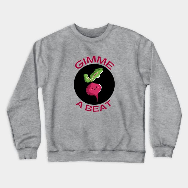 Gimme A Beet | Beetroot Pun Crewneck Sweatshirt by Allthingspunny